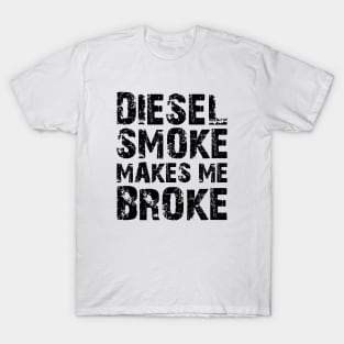 Diesel Smoke Makes me broke T-Shirt